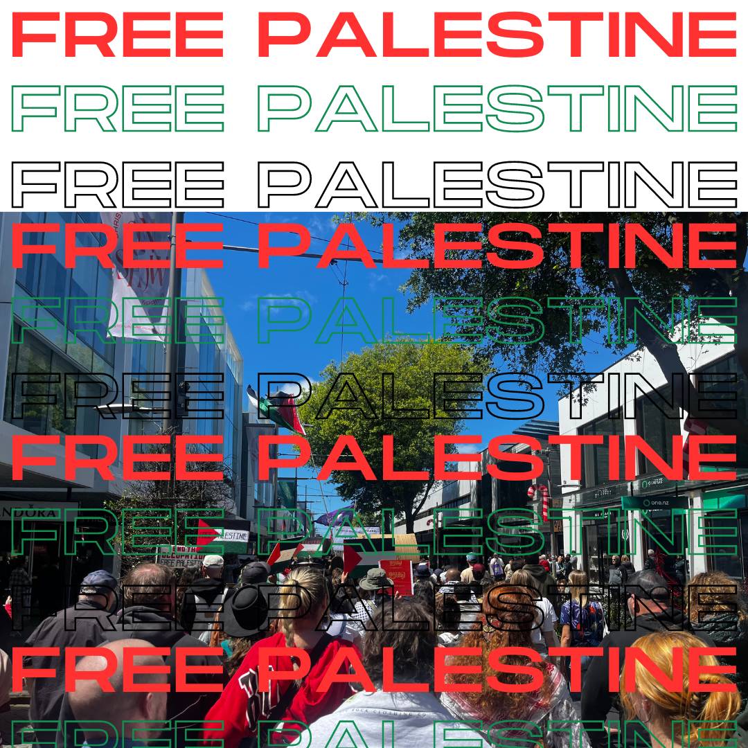 a graphic with text "free Palestine" repeated in red, green, and black, over a background image of a protest in Otautahi Christchurch, Aotearoa New Zealand